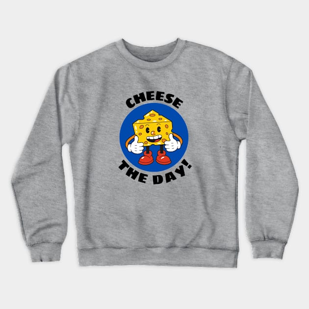 Cheese The Day | Cheese Pun Crewneck Sweatshirt by Allthingspunny